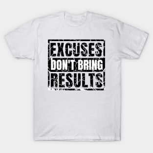 Excuses Don't Bring Results distressed hard 2 T-Shirt